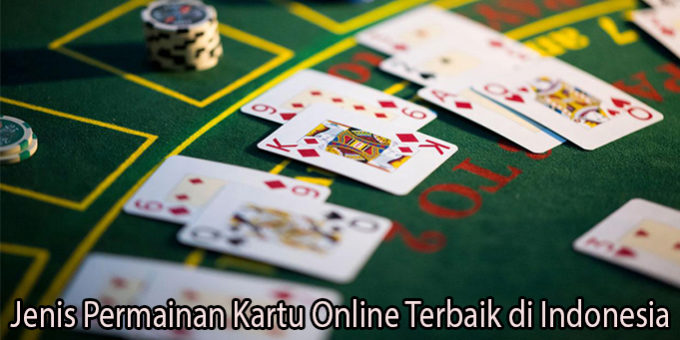 Jenis Permainan Kartu Online Terbaik di Indonesia
