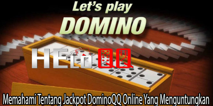 Memahami Tentang Jackpot DominoQQ Online Yang Menguntungkan